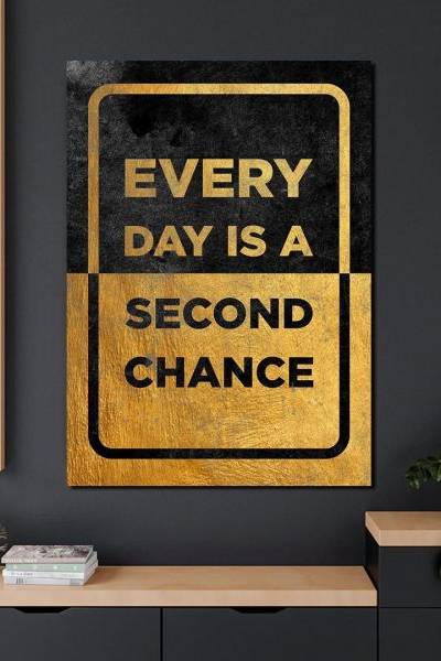 Every Day Is a Second Chance – Zlatna Poruka - slika na platnu