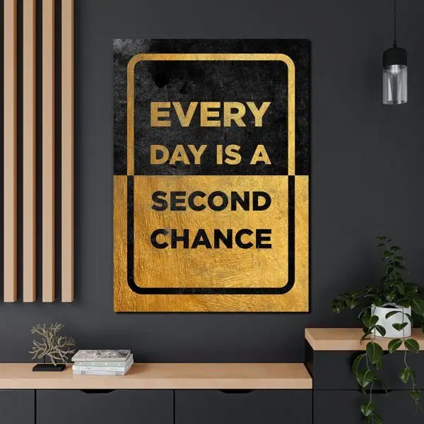 Every Day Is a Second Chance – Zlatna Poruka - slika na platnu